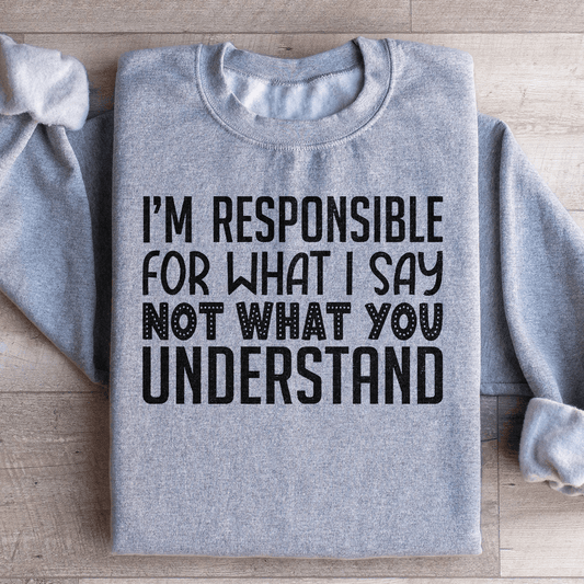 I'm Responsible For What I Say Not What You Understand-1