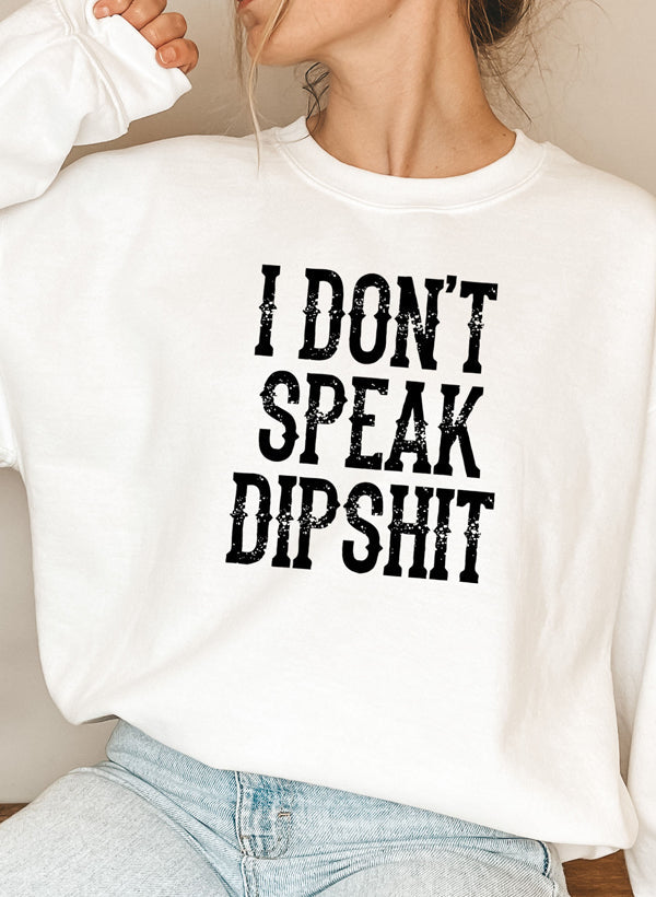 I Dont Speak Dipshit Sweat Shirt-0
