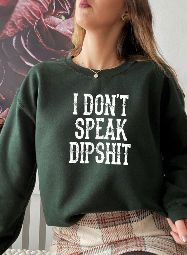 I Dont Speak Dipshit Sweat Shirt-3
