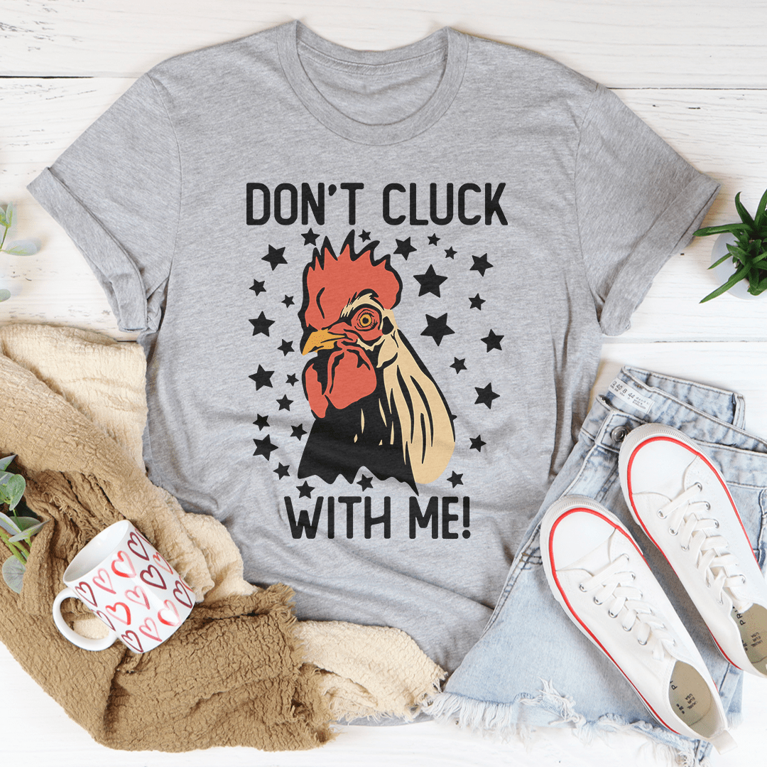 Don’t Cluck With Me Tee-1