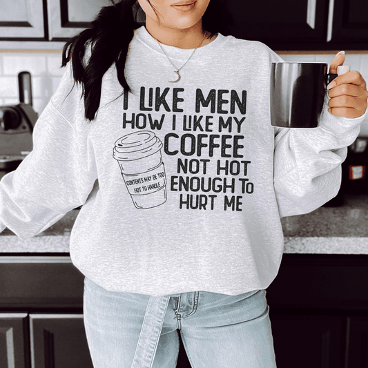 I Like Men How I Like My Coffee Not Hot Enough To Hurt-1