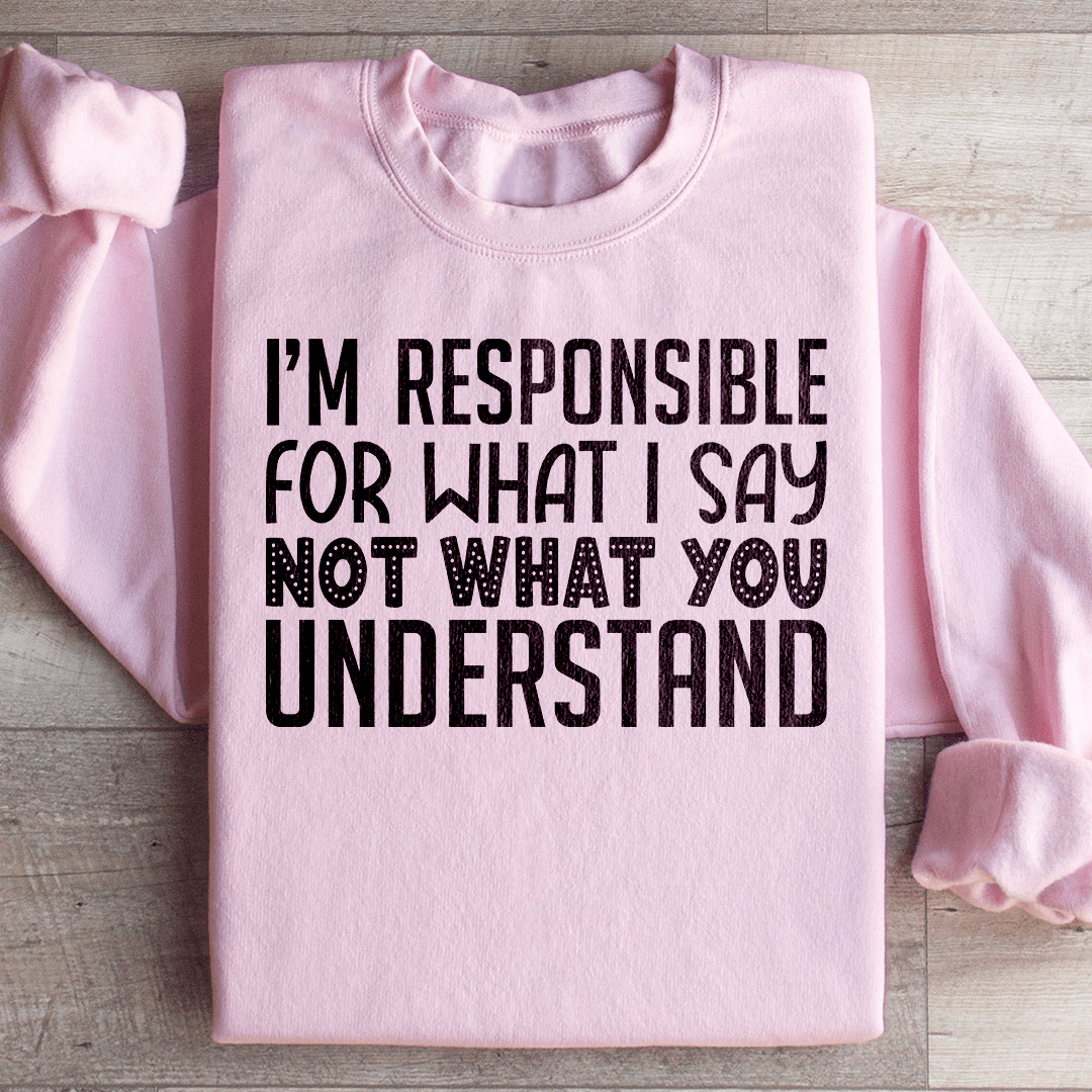 I'm Responsible For What I Say Not What You Understand-3