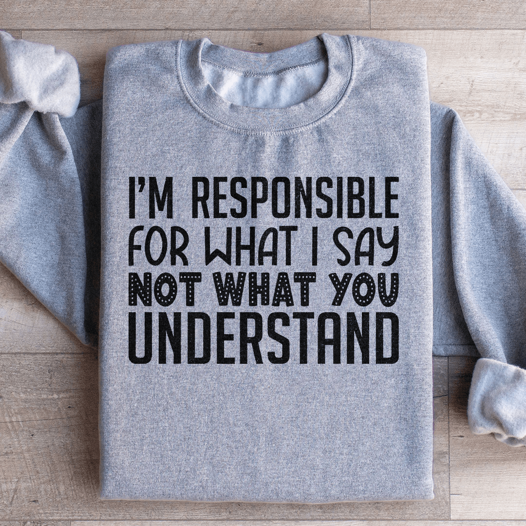 I'm Responsible For What I Say Not What You Understand-1