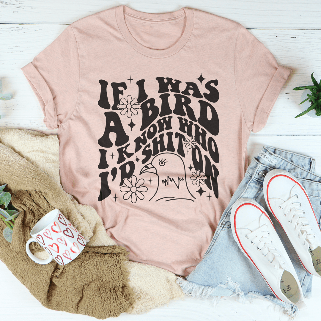If I Was A Bird I Know Who'd Sh-t On Tee-2