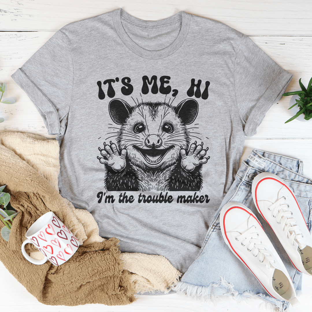 It's me Hi I'm The Trouble Maker Tee-2