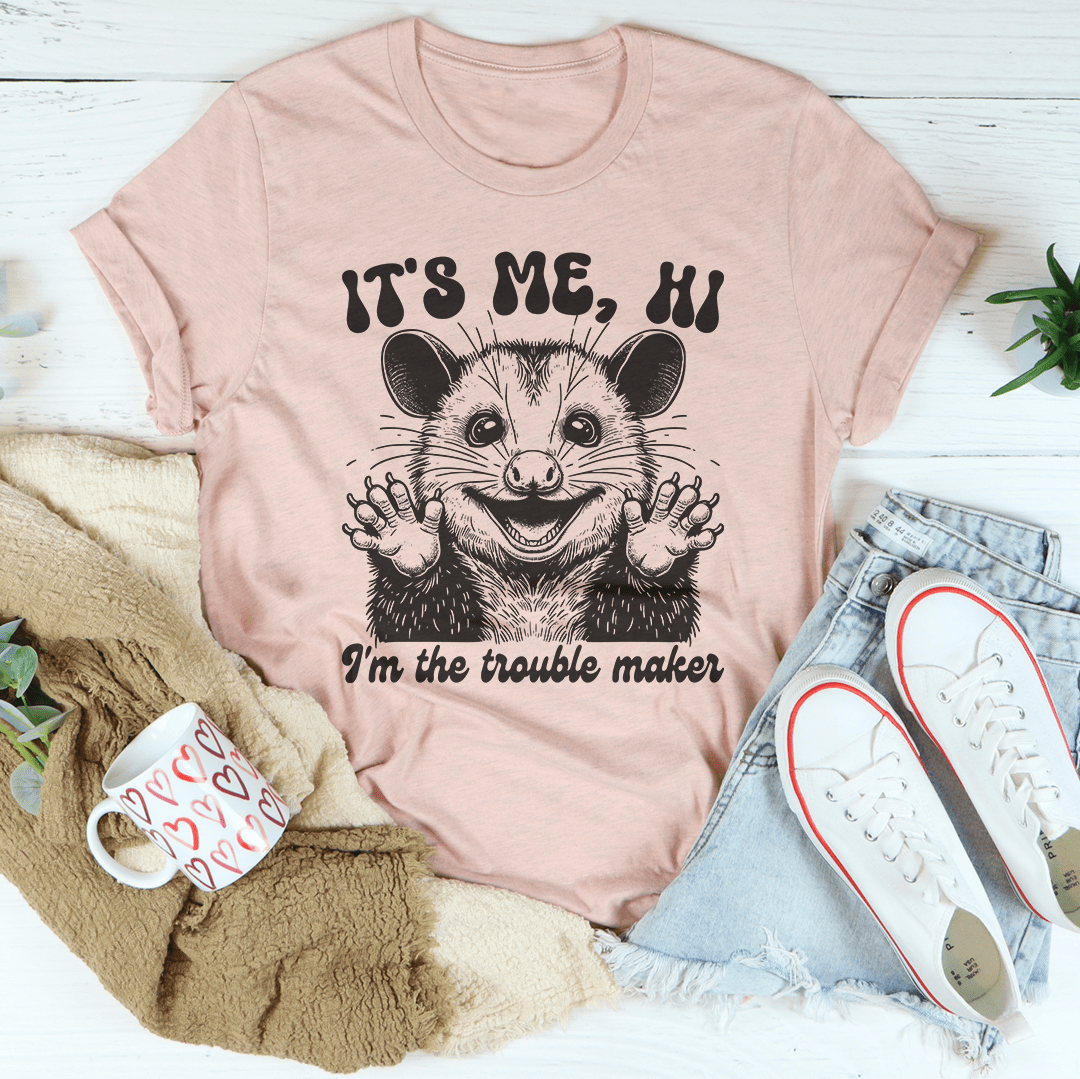 It's me Hi I'm The Trouble Maker Tee-1