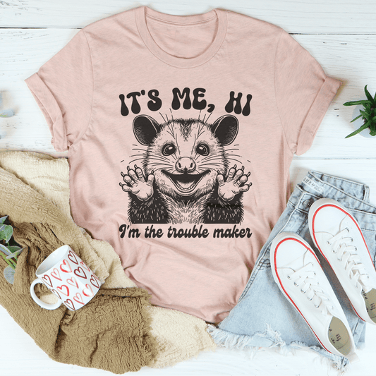 It's me Hi I'm The Trouble Maker Tee-1