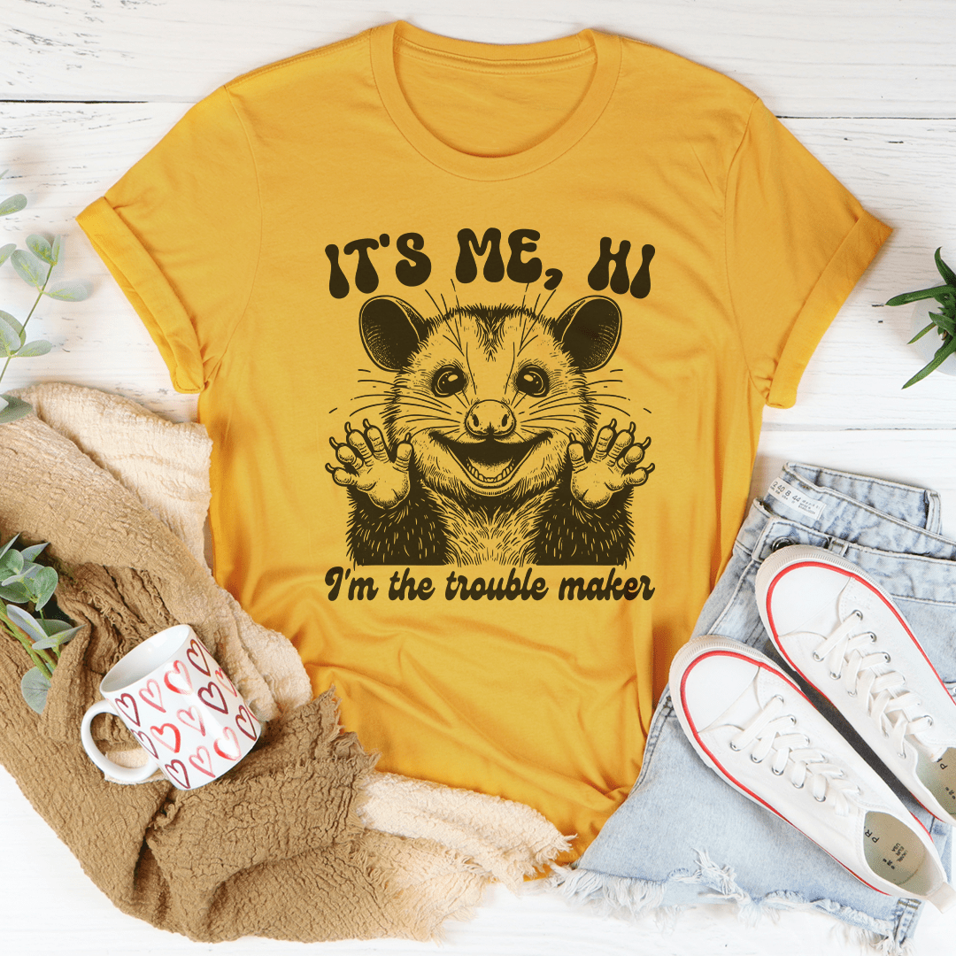 It's me Hi I'm The Trouble Maker Tee-0