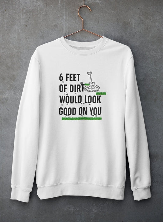 Six Feet Of Dirt Sweat Shirt-1